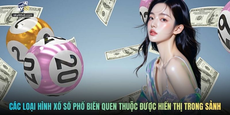 Các loại hình xổ số phổ biến quen thuộc được hiển thị trong sảnh