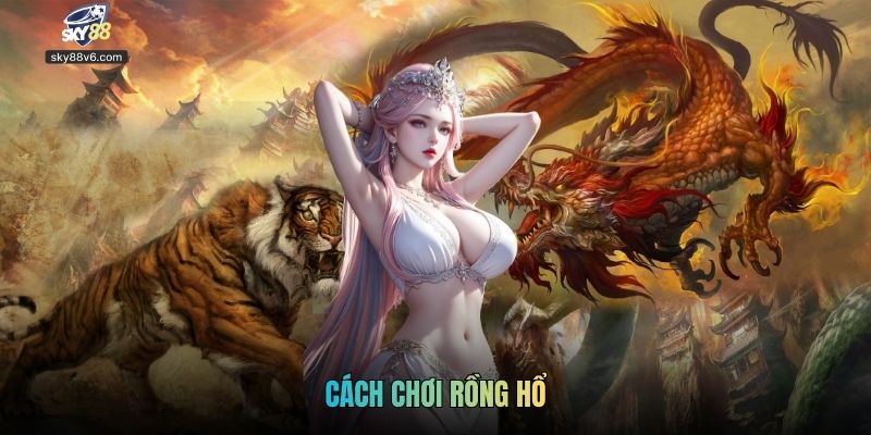 Cách Chơi Rồng Hổ Tại Sky88 Hướng Dẫn Chi Tiết Cho Người Mới