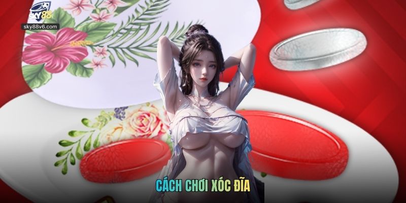 Cách Chơi Xóc Đĩa Thách Thức May Vận May Kiếm Thưởng Lớn