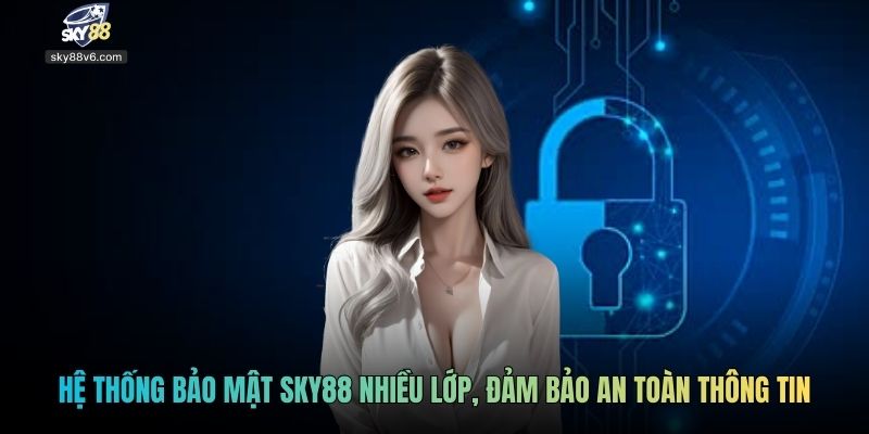 Hệ thống bảo mật SKY88 nhiều lớp, đảm bảo an toàn thông tin