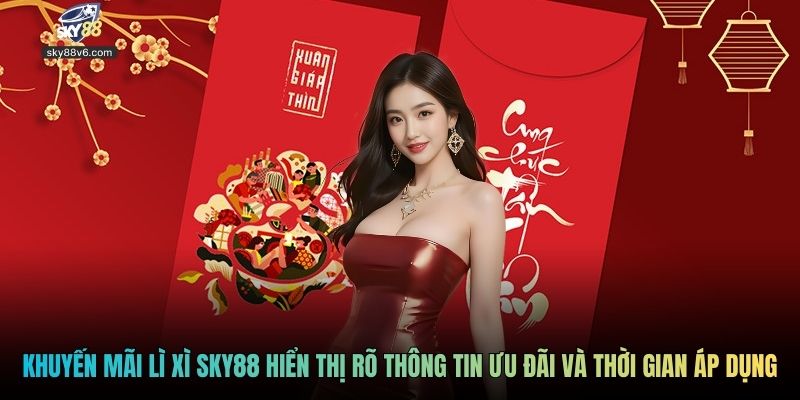 Khuyến mãi lì xì Sky88 hiển thị rõ thông tin ưu đãi và thời gian áp dụng