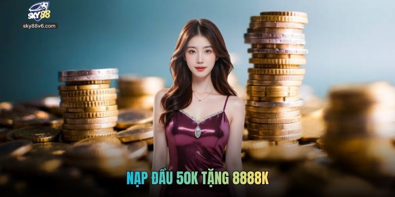 Cách Nhận Chương Trình Nạp Đầu 50k Tặng 8888k Tại Sky88