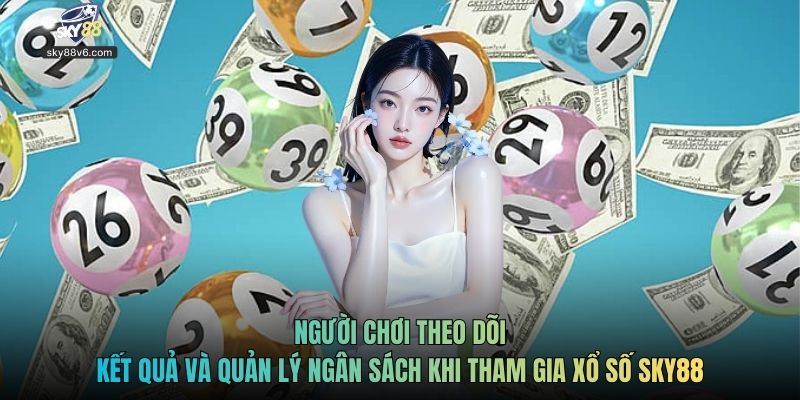 Người chơi theo dõi kết quả và quản lý ngân sách khi tham gia xổ số Sky88