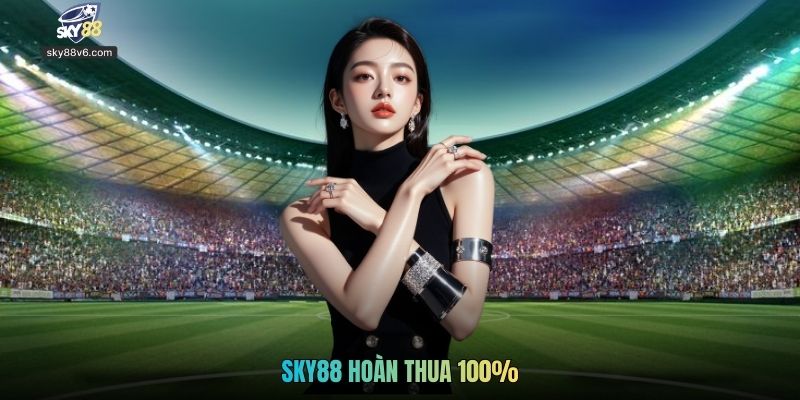 Sky88 Hoàn Thua 100% - Hoàn Tiền Tối Đa, Trải Nghiệm An Tâm