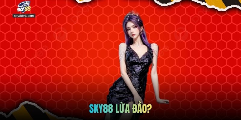 Sky88 Lừa Đảo? Sự Thật Phía Sau Thông Tin Gây Tranh Cãi