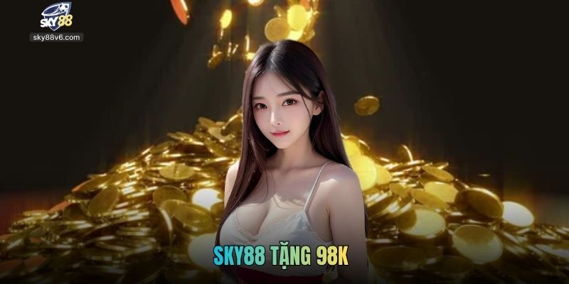 Sky88 Tặng 98k Với Ưu Đãi Khởi Đầu Hấp Dẫn Cho Thành Viên