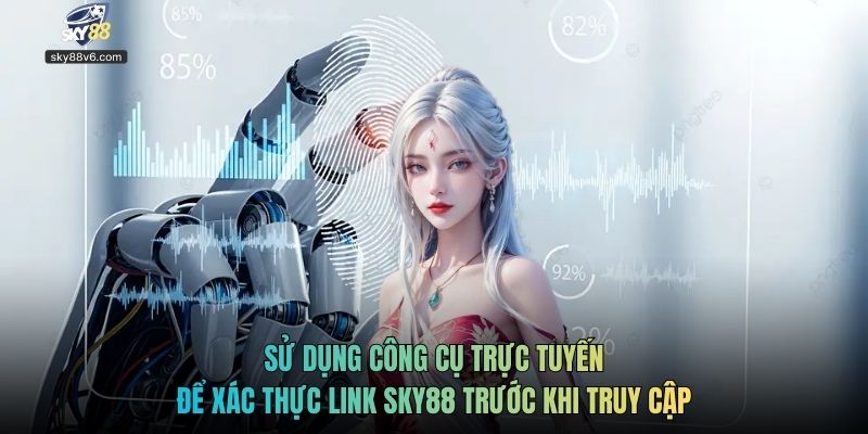 Sử dụng công cụ trực tuyến để xác thực link Sky88 trước khi truy cập