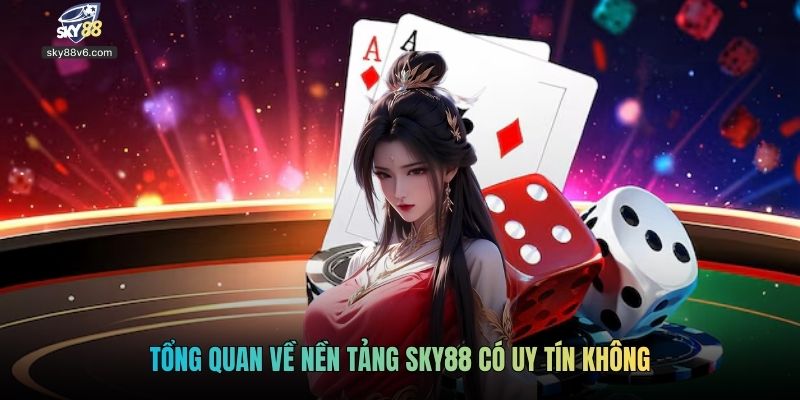 Tổng quan về nền tảng Sky88 có uy tín không